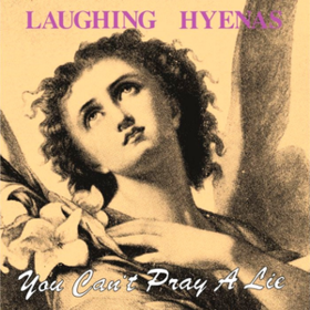 You Can't Pray A Lie Laughing Hyenas