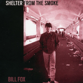 Shelter From The Smoke Bill Fox
