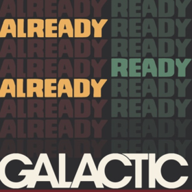 Already Ready Already Galactic