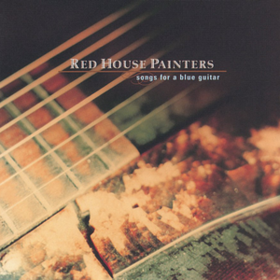 Songs For A Blue Guitar Red House Painters