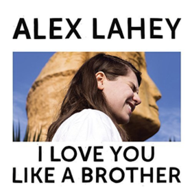 I Love You Like A Brother Alex Lahey