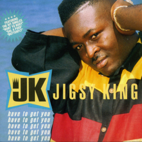 Have To Get You Jigsy King