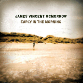 Early In The Morning James Vincent Mcmorrow