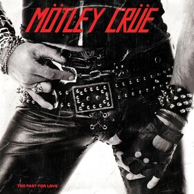 Too Fast For Love (Anniversary Edition) Motley Crue
