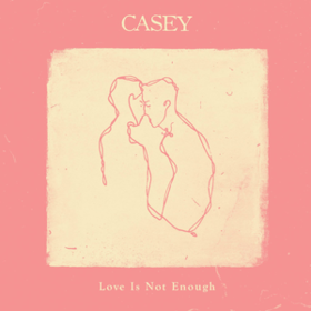 Love Is Not Enough Casey