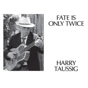 Fate Is Only Twice Harry Taussig