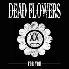 For You Dead Flowers
