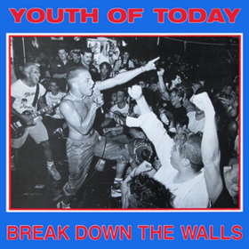 Break Down The Walls Youth Of Today