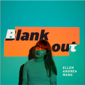 Blank Out Ellen Andrea Wang