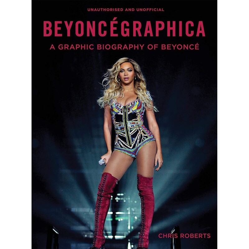 Beyoncegraphica: A Graphic Biography Of Beyonce