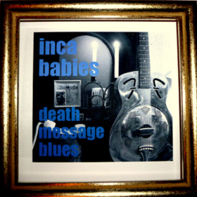 Death Message Blues Inca Babies