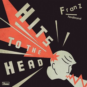 Hits To The Head: Greatest Hits (Limited Edition) Franz Ferdinand