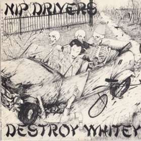 Destroy Whitey Nip Drivers