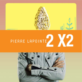 2x2 Pierre Lapointe