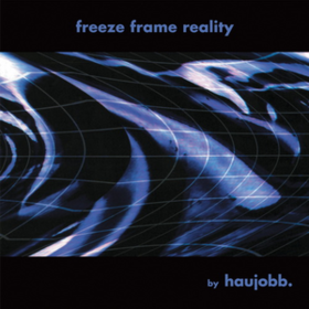 Freeze Frame Reality Haujobb