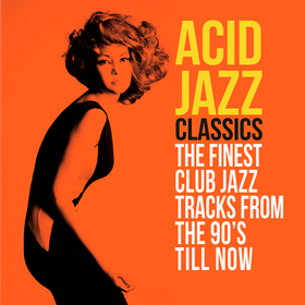 Acid Jazz Classics (The Finest Club Jazz Tracks From The 90's Till Now) Various Artists