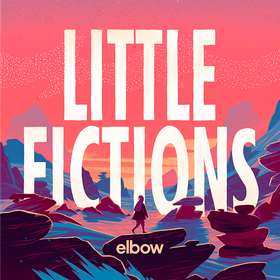 Little Fictions (Deluxe Edition) Elbow
