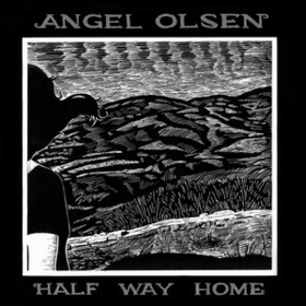 Half Way Home Angel Olsen