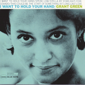 I Want To Hold Your Hand Grant Green