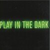 Play In The Dark
