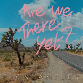 Are We There Yet? (Clear Vinyl) Rick Astley