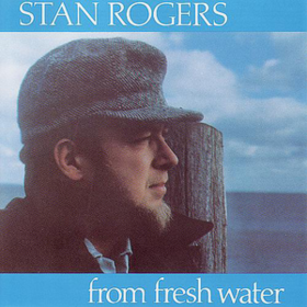 From Fresh Water Stan Rogers
