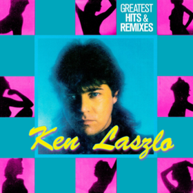 Greatest Hits & Remixes Ken Laszlo