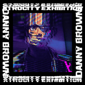 Atrocity Exhibition Danny Brown