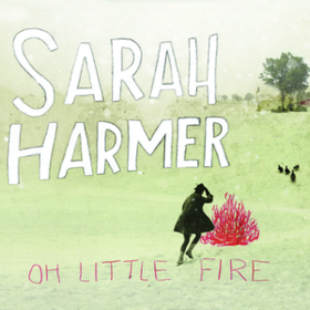Oh Little Fire Sarah Harmer