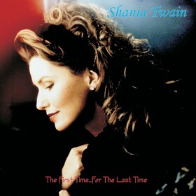 First Time... For The Last Time Shania Twain