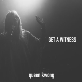 Get A Witness Queen Kwong