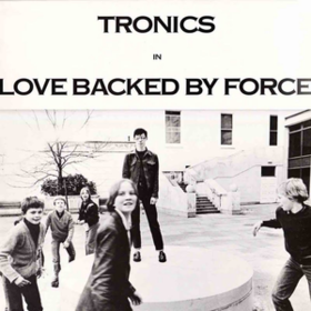 Love Backed By Force Tronics