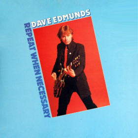 Repeat When Necessary Dave Edmunds