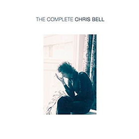 The Complete Chris Bell Chris Bell