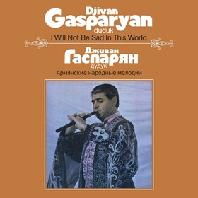 I Will Not Be Sad In This World Djivan Gasparyan