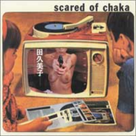 Scared Of Chaka Scared Of Chaka