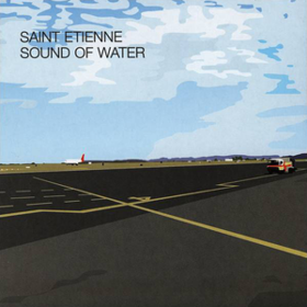 Sound Of Water Saint Etienne