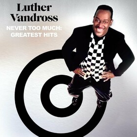 Never Too Much: Greatest Hits Luther Vandross