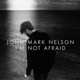 I'm Not Afraid John Mark Nelson
