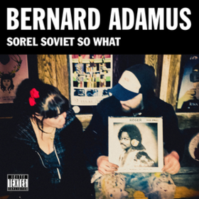 Sorel Soviet So What Bernard Adamus