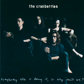 Everybody Else is Doing It, So Why Can't We? The Cranberries