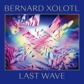 Last Wave Bernard Xolotl