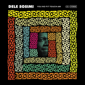 You No Fit Touch Am Dele Sosimi