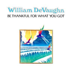 Be Thankful For What You Got William DeVaughn