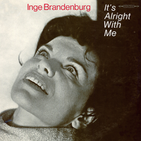 It's Alright With Me Inge Brandenburg