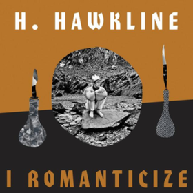 I Romanticize H. Hawkline