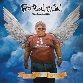 The Greatest Hits (Why Try Harder) Fatboy Slim