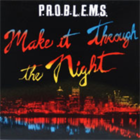 Make It Through The Night P.R.O.B.L.E.M.S.