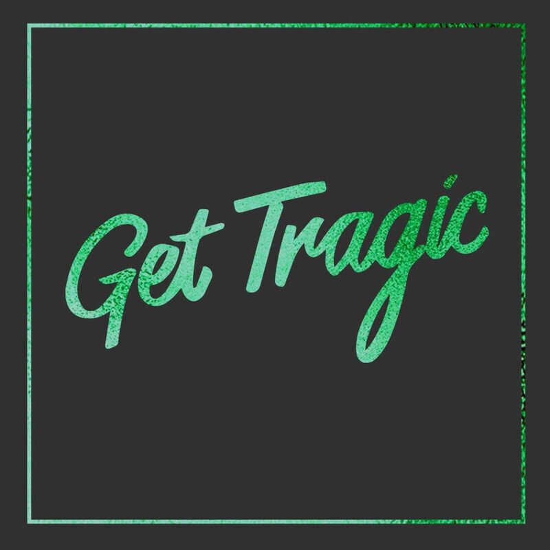 Get Tragic (Signed)