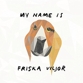 My Name Is Friska Viljor Friska Viljor